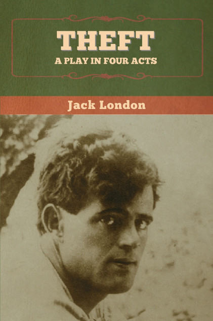 Theft : A Play in Four Acts by Jack London (Paperback)