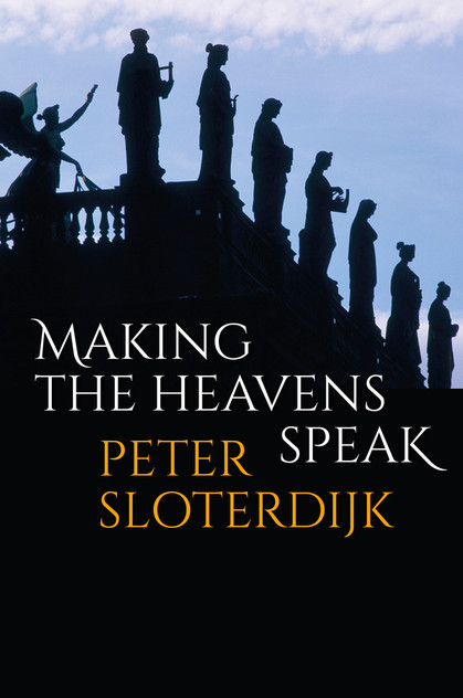Making the Heavens Speak by Peter Sloterdijk (Paperback)