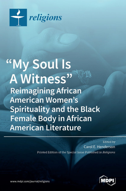 "My Soul Is A Witness" : Reimagining African American Women's Spirituality and the Black Female Body in African American Literature (Hardcover)