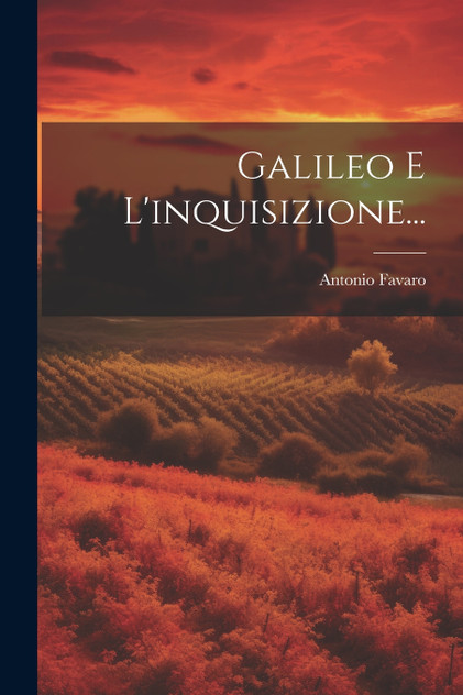 Galileo E L'inquisizione... by Antonio Favaro (Paperback)