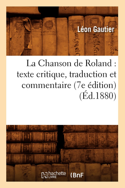 La Chanson de Roland : texte critique, traduction et commentaire (7e édition) (Éd.1880) by SANS AUTEUR (Paperback)