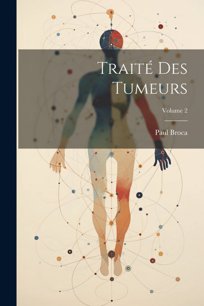 Traité Des Tumeurs; Volume 2 by Paul Broca (Paperback)