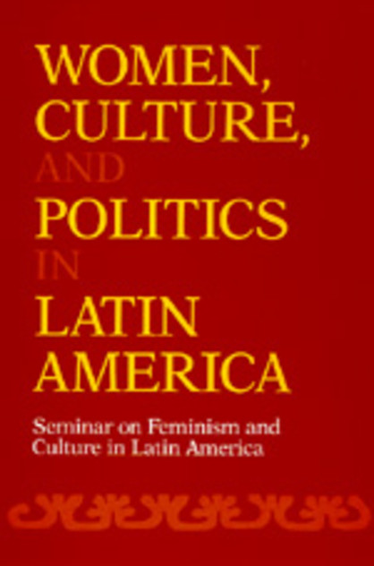 Women, Culture, and Politics in Latin America Women, Culture, and Politics in Latin America