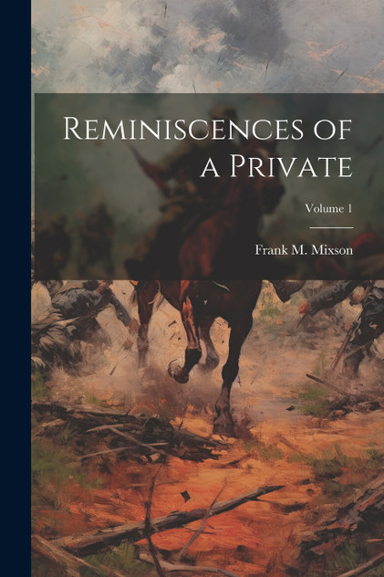Reminiscences of a Private; Volume 1 by Frank M. Mixson (Paperback)