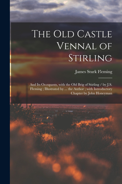 The Old Castle Vennal of Stirling by James Sturk Fleming (Paperback)