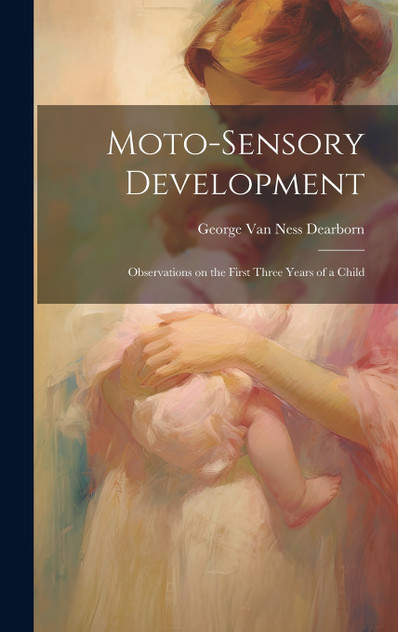 Moto-sensory Development by George Van Ness Dearborn (Hardcover)