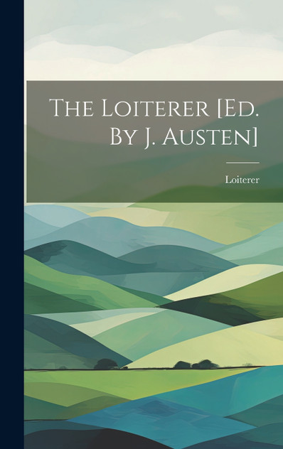 The Loiterer [ed. By J. Austen] (Hardcover)