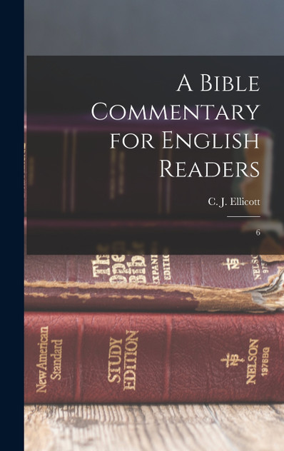 A Bible Commentary for English Readers : 6 by C J. 1819-1905 Ellicott (Hardcover)
