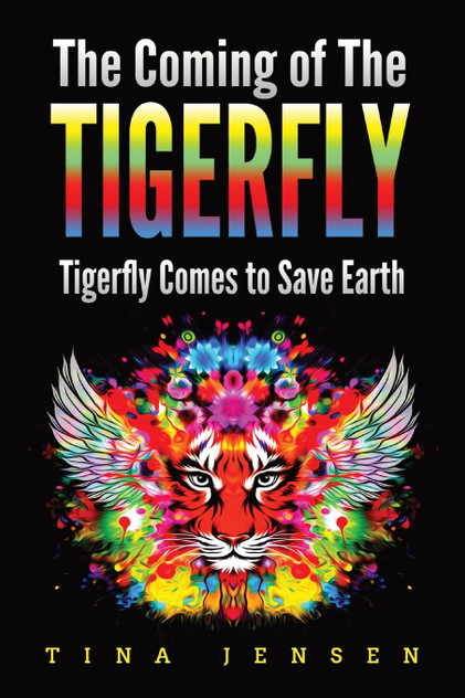 The Coming of the Tigerfly : Tigerfly Comes to Save Earth by Tina Jensen (Paperback)