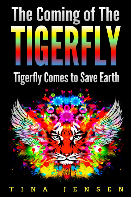 The Coming of the Tigerfly : Tigerfly Comes to Save Earth by Tina Jensen (Paperback)
