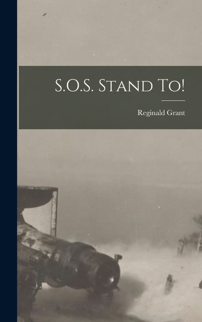 S.O.S. Stand to! by Reginald Grant (Hardcover)