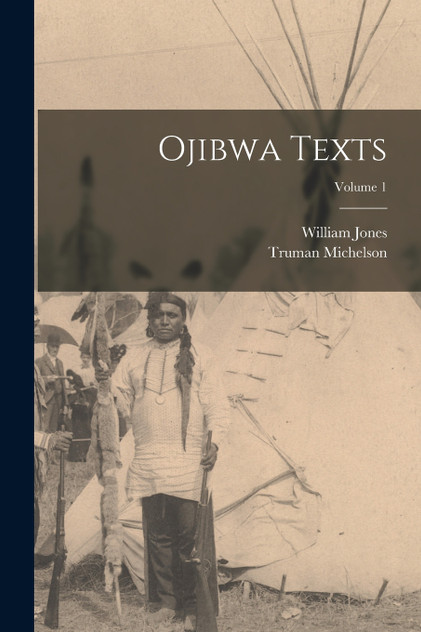 Ojibwa Texts; Volume 1 by William Jones (Paperback)