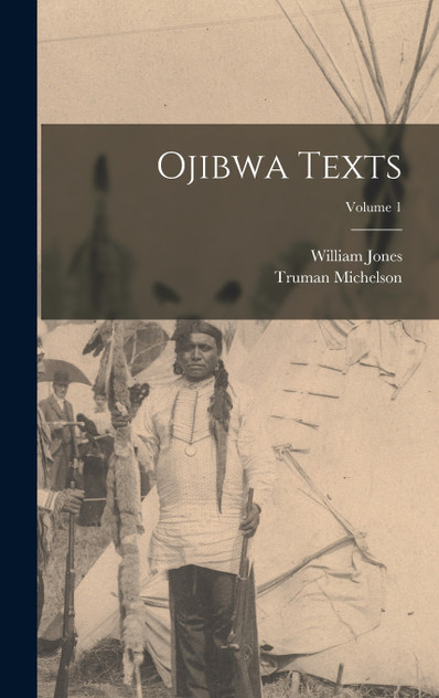 Ojibwa Texts; Volume 1 by William Jones (Hardcover)