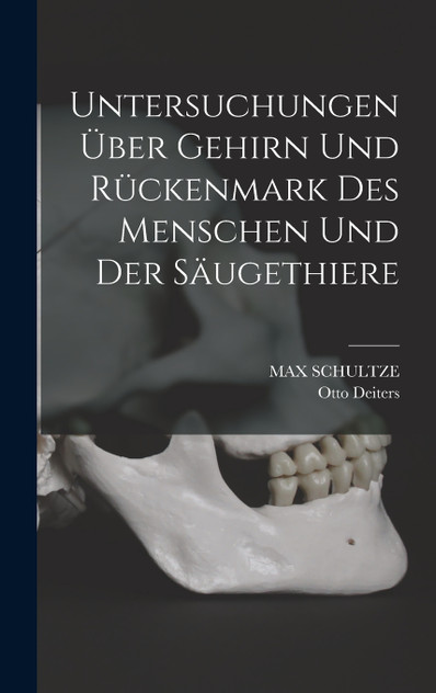 Untersuchungen über Gehirn und Rückenmark des Menschen und der Säugethiere by Otto Deiters (Hardcover)