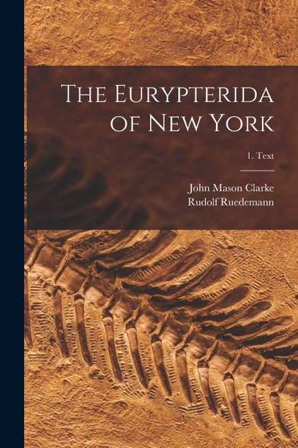 The Eurypterida of New York; 1. Text by John Mason 1857-1925 Clarke (Paperback)