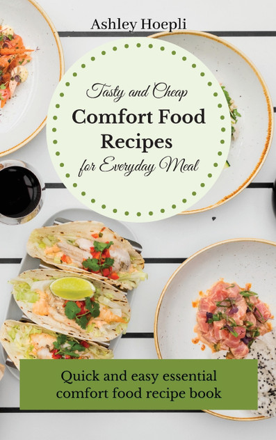 Tasty and Cheap Comfort Food Recipes for Everyday Meal by Ashley Hoepli (Hardcover)
