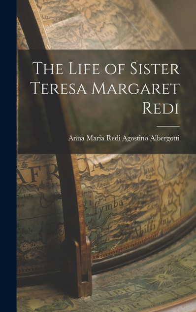 The Life of Sister Teresa Margaret Redi by Anna Maria Redi Agostino Albergotti (Hardcover)