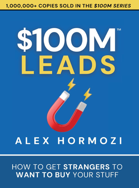 $100M Leads : How to Get Strangers To Want To Buy Your Stuff by Alex Hormozi (Hardcover)