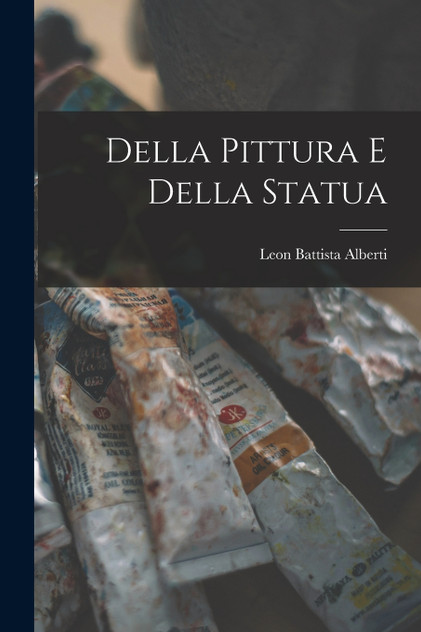 Della Pittura e Della Statua by Leon Battista Alberti (Paperback)