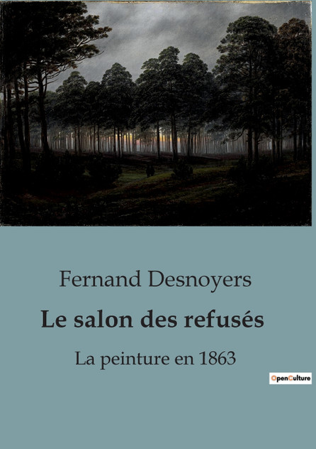 Le salon des refusés : La peinture en 1863 by Fernand Desnoyers (Paperback)