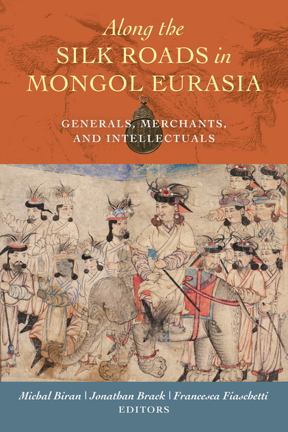 Along the Silk Roads in Mongol Eurasia Along the Silk Roads in Mongol Eurasia