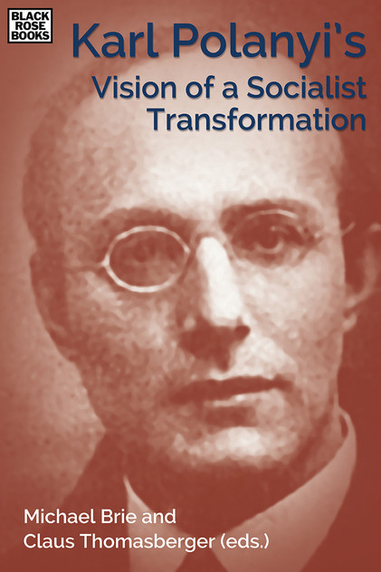 Karl Polanyi's Vision of a Socialist Transformation Karl Polanyi's Vision of a Socialist Transformation