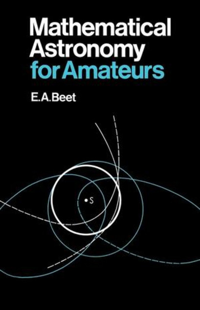 Mathematical Astronomy for Amateurs Mathematical Astronomy for Amateurs