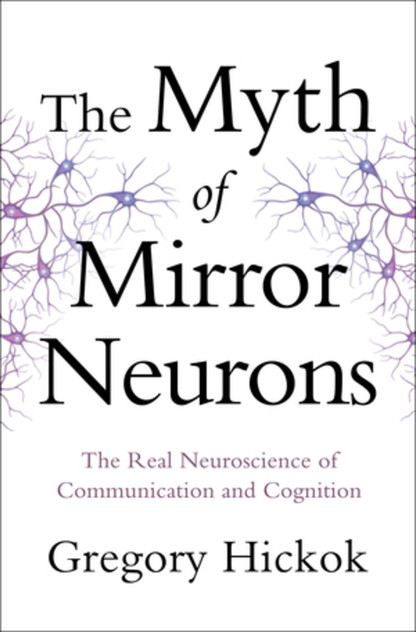 The Myth of Mirror Neurons The Myth of Mirror Neurons