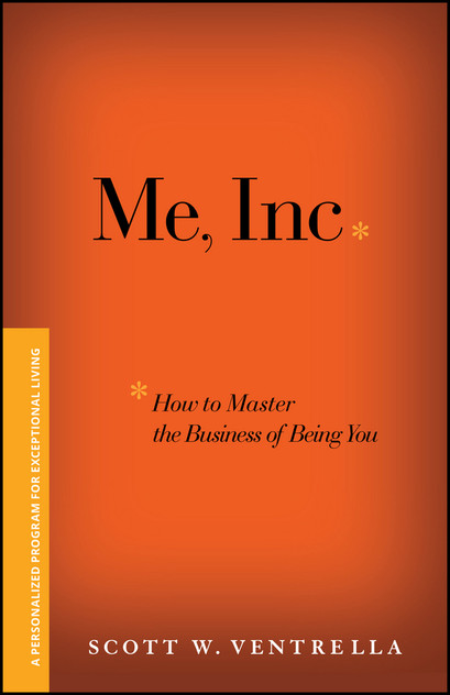 Me, Inc. How to Master the Business of Being You