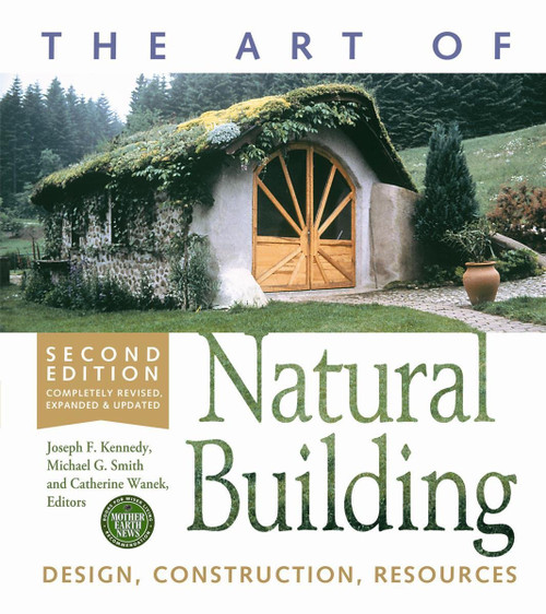 The Art of Natural Building-Second Edition-Completely Revised, Expanded and Updated