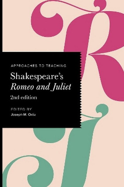 Approaches to Teaching Shakespeare's Romeo and Juliet
