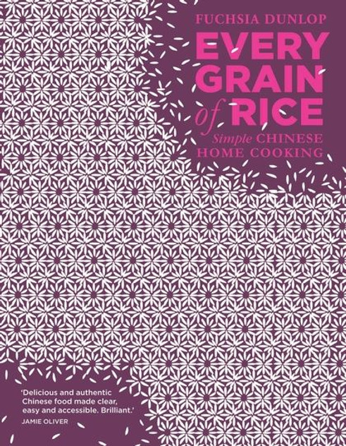 Every Grain of Rice: Simple Chinese Home Cooking Every Grain of Rice: Simple Chinese Home Cooking
