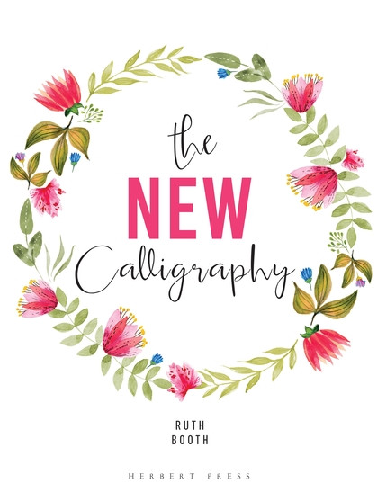 The New Calligraphy: Inspiration and Instruction for 40 Hand-lettered Alphabets