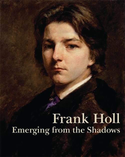 Frank Holl: Emerging from the Shadows Frank Holl: Emerging from the Shadows