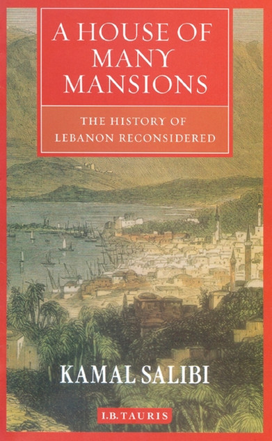 A House of Many Mansions: The History of Lebanon Reconsidered A House of Many Mansions: The History of Lebanon Reconsidered