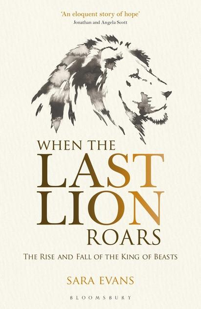 When the Last Lion Roars: The Rise and Fall of the King of Beasts When the Last Lion Roars: The Rise and Fall of the King of Beasts