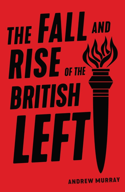 The Fall and Rise of the British Left The Fall and Rise of the British Left