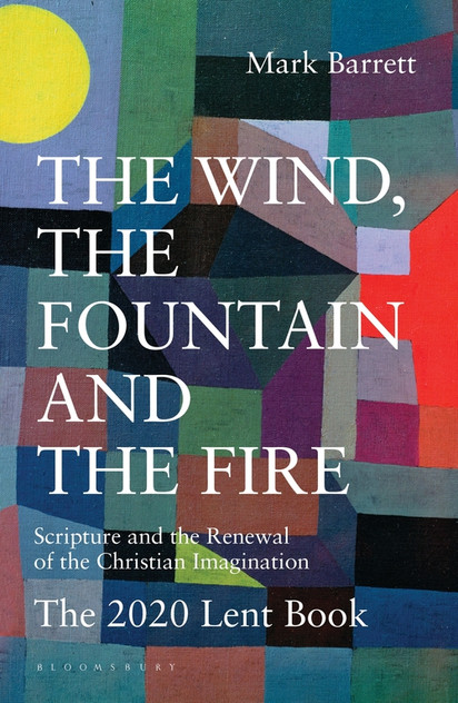 The Wind, the Fountain and the Fire: Scripture and the Renewal of the Christian Imagination: The 2020 Lent Book The Wind, the Fountain and the Fire: Scripture and the Renewal of the Christian Imagination: The 2020 Lent Book