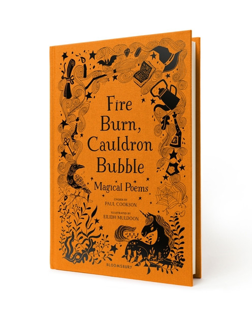 Fire Burn, Cauldron Bubble: Magical Poems Chosen by Paul Cookson Fire Burn, Cauldron Bubble: Magical Poems Chosen by Paul Cookson