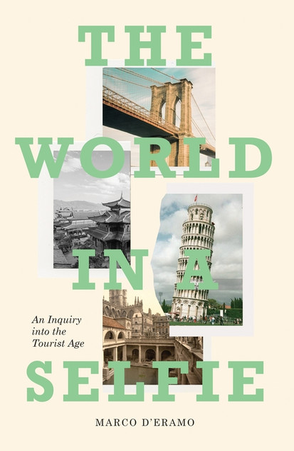 The World in a Selfie: An Inquiry into the Tourist Age The World in a Selfie: An Inquiry into the Tourist Age