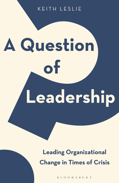 A Question of Leadership: Leading Organizational Change in Times of Crisis A Question of Leadership: Leading Organizational Change in Times of Crisis
