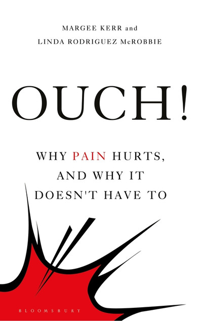 Ouch!: Why Pain Hurts, and Why it Doesn't Have To Ouch!: Why Pain Hurts, and Why it Doesn't Have To