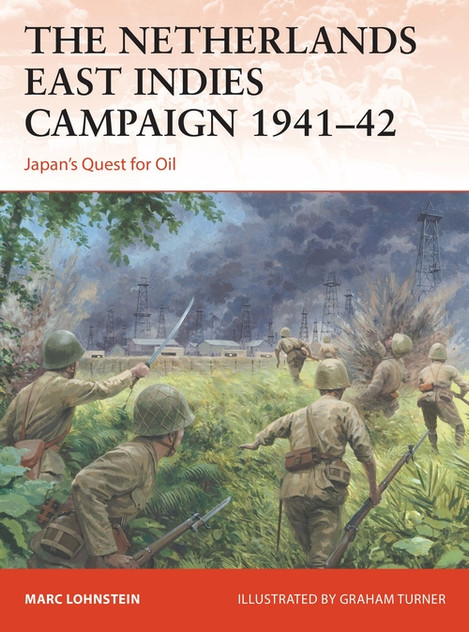 The Netherlands East Indies Campaign 1941-42: Japan's Quest for Oil The Netherlands East Indies Campaign 1941-42: Japan's Quest for Oil