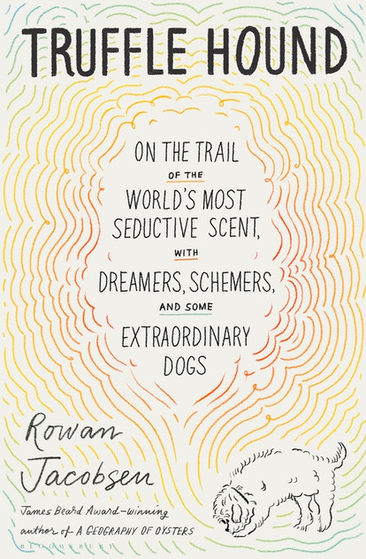 Truffle Hound: On the Trail of the World's Most Seductive Scent, with Dreamers, Schemers, and Some Extraordinary Dogs Truffle Hound: On the Trail of the World's Most Seductive Scent, with Dreamers, Schemers, and Some Extraordinary Dogs