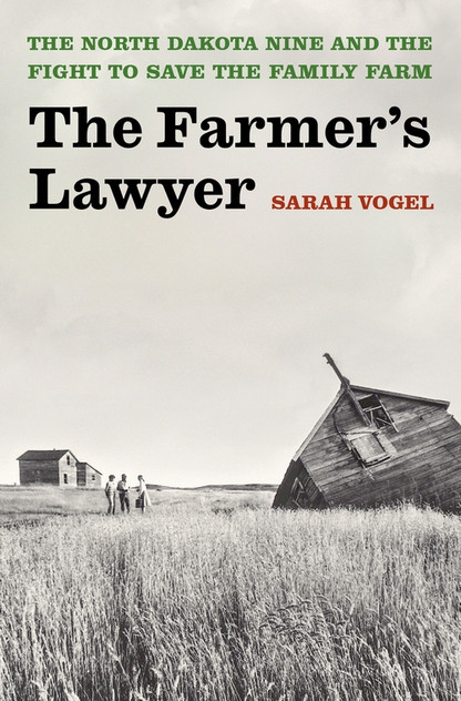 The Farmer's Lawyer: The North Dakota Nine and the Fight to Save the Family Farm The Farmer's Lawyer: The North Dakota Nine and the Fight to Save the Family Farm