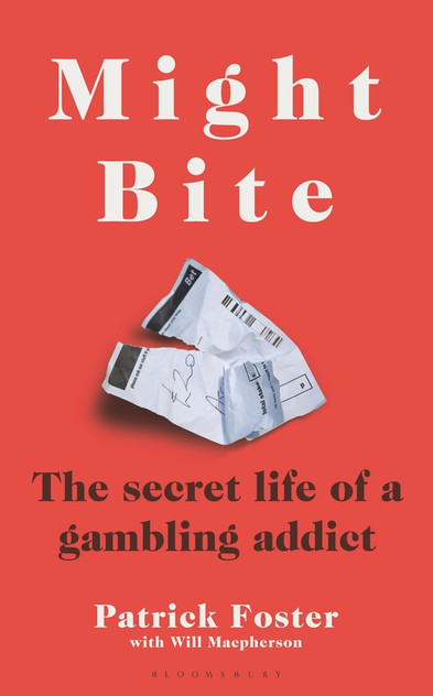 Might Bite: The Secret Life of a Gambling Addict Might Bite: The Secret Life of a Gambling Addict