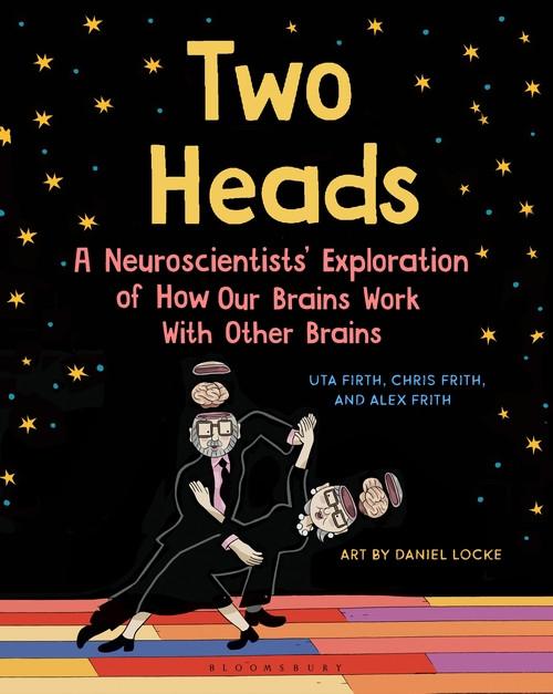 Two Heads: Where Two Neuroscientists Explore How Our Brains Work with Other Brains Two Heads: Where Two Neuroscientists Explore How Our Brains Work with Other Brains