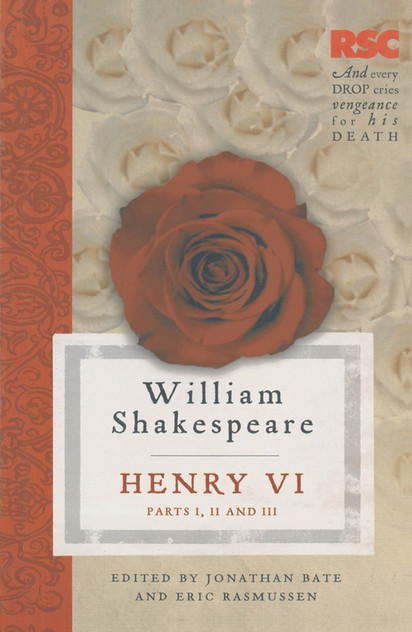 Henry VI, Parts I, II and III Henry VI, Parts I, II and III
