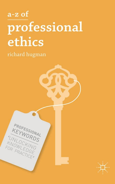 A-Z of Professional Ethics: Essential Ideas for the Caring Professions A-Z of Professional Ethics: Essential Ideas for the Caring Professions