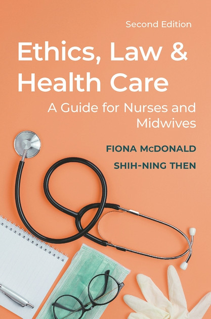 Ethics, Law and Health Care: A guide for nurses and midwives Ethics, Law and Health Care: A guide for nurses and midwives
